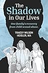 The Shadow in Our Lives by Tracey  Wilson Heisler