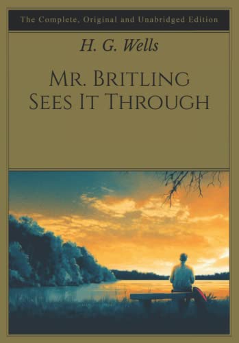 Mr. Britling Sees It Through: The Complete, Original and Unabridged Edition