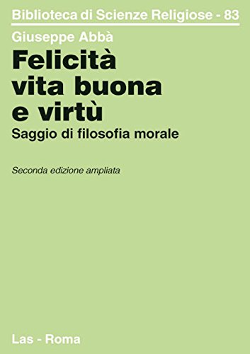 Felicità, vita buona e virtù. Saggio di filosofia morale (Paperback)