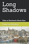 Long Shadows: Tales of Scotland's North East