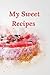 My Sweet Recipes: My Sweet ...