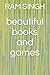 beautiful books and games