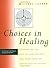 Choices in Healing: Integrating the Best of Conventional and Complementary Approaches