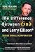 The Difference Between God and Larry Ellison : *God Doesn't Think He's Larry Ellison