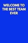 Welcome To The Best Team Ever: Funny Welcome New Employee Lined Journal Notebook, Office Gift for New Employee Coworker Teammate Intern and Staff Member
