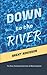Down to the River: A Study ...