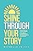 SHINE THROUGH YOUR STORY: R...
