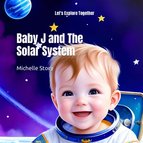 Baby J and The Solar System: Let's Explore Together (Baby J's Adventures)