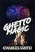 Ghetto Magic by Charles   Smith