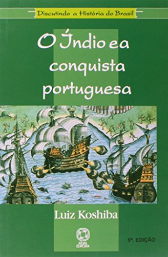 O índio e a conquista portuguesa (Discutindo a história do Brasil) (Portuguese Edition)