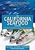 The California Seafood Cookbook: A Cook's Guide to the Fish and Shellfish of California, the Pacific Coast, and Beyond