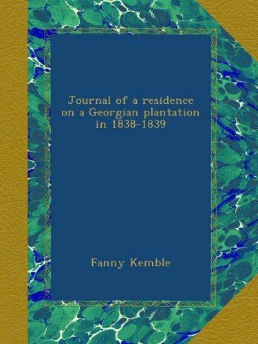 Journal of a residence on a Georgian plantation in 1838-1839