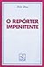O repórter impenitente (Col...