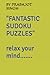 FANTASTIC SUDOKU PUZZLES