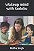 Wakeup mind with Sudoku by Rekha Singh