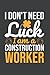 I am a construction worker ...