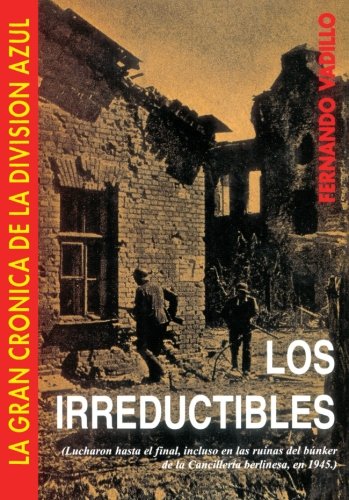 Los irreductibles (La gran crónica de la División Azul) (Spanish Edition)