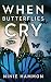 When Butterflies Cry