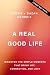 A Real Good Life: Discover the Simple Moments that Bring Joy, Connection, and Love