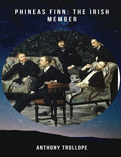 Phineas Finn (Annotated): : The Irish Member