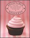 Delectable Desserts: Over 250 Best-Loved Recipes for Every Season of the Year Delectable Desserts: Over 250 Best-Loved Recipes for Every Season of the Year