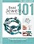Bead Jewelry 101: Master Basic Skills and Techniques Easily through Step-by-Step Instruction