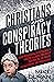 Christians & Conspiracy Theories: Investigating Alternative Truth Claims without Buying in to Fear, Fanaticism, or Tribalism