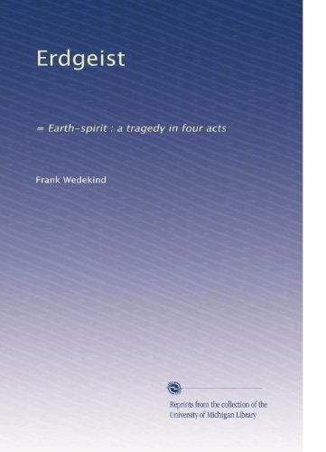 Erdgeist: = Earth-spirit : a tragedy in four acts