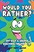 Would You Rather? 200 Silly And Serious Questions For Kids 6-12!: Age Appropriate Game Book For Children And Family Fun