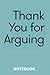 Thank You for Arguing Notebook