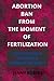 Abortion Ban From The Moment of Fertilization by Jenny Robins