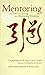 Mentoring: The Tao of Giving and Receiving Wisdom