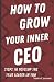 How To Grow Your Inner Ceo:...