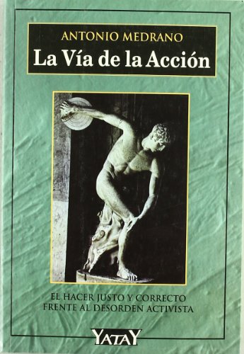 La vía de la acción: El hacer justo y corrector frente al desorden activista (Spanish Edition)