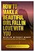 HOW TO MAKE A BEAUTIFUL GIR...