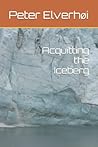 Acquitting the Iceberg by Peter Elverhøi