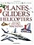 Planes, Gliders, Helicopters: and Other Flying Machines (How Things Work)