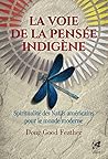 La voie de la pensée indigène - Spiritualité des Natifs américains pour le monde moderne (French Edition)