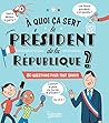 A quoi ça sert le président de la République ? by Emmanuelle Lepetit