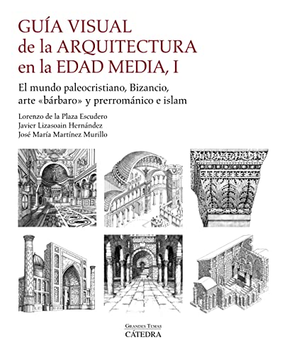 Guía visual de la arquitectura en la Edad Media I: El mundo paleocristiano, Bizancio, arte "bárbaro" y prerrománico e islam (Arte Grandes temas) (Spanish Edition)