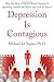 Depression Is Contagious: How the Most Common Mood Disorder Is Spreading Around the World and How to Stop It