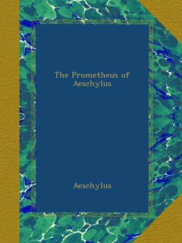 The Prometheus of Aeschylus