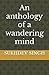 An anthology of a wandering mind by Sukhdev Singh