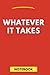 Whatever It Takes Notebook