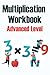 Multiplication Workbook Advanced Level: Multi-Digit Multiplication Workbook | Problems multiplying 4 Digits with :1 Digit Multiplier, 2 Digit Multipliers, 3 digit Multipliers, and 4 digit Multipliers