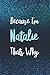 Because I'm Natalie Thats W...