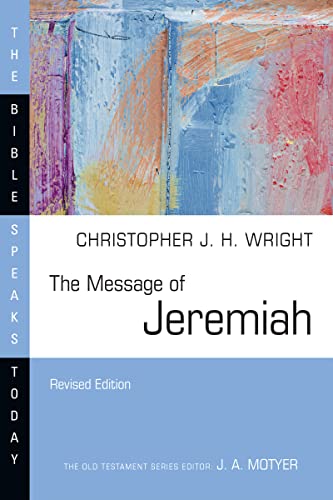 The Message of Jeremiah: Grace in the End (The Bible Speaks Today Series)