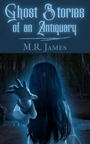 Ghost Stories of an Antiquary: A Collection of Supernatural Stories