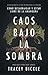 Caos Bajo La Sombra by Tracey Bickle