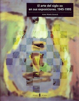 El arte del siglo xx en sus exposiciones: 1945-1995 (Cultura artística) (Spanish Edition)